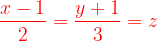 \dpi{120} {\color{Red} \frac{x-1}{2}=\frac{y+1}{3}=z }